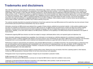 Trademarks and disclaimers
Intel, Intel logo, Intel Inside, Intel Inside logo, Intel Centrino, Intel Centrino logo, Celeron, Intel Xeon, Intel SpeedStep, Itanium, and Pentium are trademarks or
registered trademarks of Intel Corporation or its subsidiaries in the United States and other countries./ Linux is a registered trademark of Linus Torvalds in the
United States, other countries, or both. Microsoft, Windows, Windows NT, and the Windows logo are trademarks of Microsoft Corporation in the United States,
other countries, or both. IT Infrastructure Library is a registered trademark of the Central Computer and Telecommunications Agency which is now part of the Office
of Government Commerce. ITIL is a registered trademark, and a registered community trademark of the Office of Government Commerce, and is registered in the
U.S. Patent and Trademark Office. UNIX is a registered trademark of The Open Group in the United States and other countries. Java and all Java-based
trademarks and logos are trademarks or registered trademarks of Oracle and/or its affiliates. Other company, product, or service names may be trademarks or
service marks of others. Information is provided "AS IS" without warranty of any kind.

The customer examples described are presented as illustrations of how those customers have used IBM products and the results they may have achieved. Actual
environmental costs and performance characteristics may vary by customer.

Information concerning non-IBM products was obtained from a supplier of these products, published announcement material, or other publicly available sources
and does not constitute an endorsement of such products by IBM. Sources for non-IBM list prices and performance numbers are taken from publicly available
information, including vendor announcements and vendor worldwide homepages. IBM has not tested these products and cannot confirm the accuracy of
performance, capability, or any other claims related to non-IBM products. Questions on the capability of non-IBM products should be addressed to the supplier of
those products.

All statements regarding IBM future direction and intent are subject to change or withdrawal without notice, and represent goals and objectives only.

Some information addresses anticipated future capabilities. Such information is not intended as a definitive statement of a commitment to specific levels of
performance, function or delivery schedules with respect to any future products. Such commitments are only made in IBM product announcements. The information
is presented here to communicate IBM's current investment and development activities as a good faith effort to help with our customers' future planning.

Performance is based on measurements and projections using standard IBM benchmarks in a controlled environment. The actual throughput or performance that
any user will experience will vary depending upon considerations such as the amount of multiprogramming in the user's job stream, the I/O configuration, the
storage configuration, and the workload processed. Therefore, no assurance can be given that an individual user will achieve throughput or performance
improvements equivalent to the ratios stated here.

Prices are suggested U.S. list prices and are subject to change without notice. Starting price may not include a hard drive, operating system or other features.
Contact your IBM representative or Business Partner for the most current pricing in your geography.

Photographs shown may be engineering prototypes. Changes may be incorporated in production models.

© IBM Corporation 2011. All rights reserved.
References in this document to IBM products or services do not imply that IBM intends to make them available in every country.

Trademarks of International Business Machines Corporation in the United States, other countries, or both can be found on the
World Wide Web at http://www.ibm.com/legal/copytrade.shtml.                                                                                    ZSP03491-USEN-00



                                                                                                                                                                   20
 