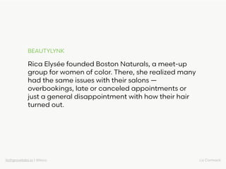 liz@grovelabs.io | @lizco Liz Cormack
Rica Elysée founded Boston Naturals, a meet-up
group for women of color. There, she ...