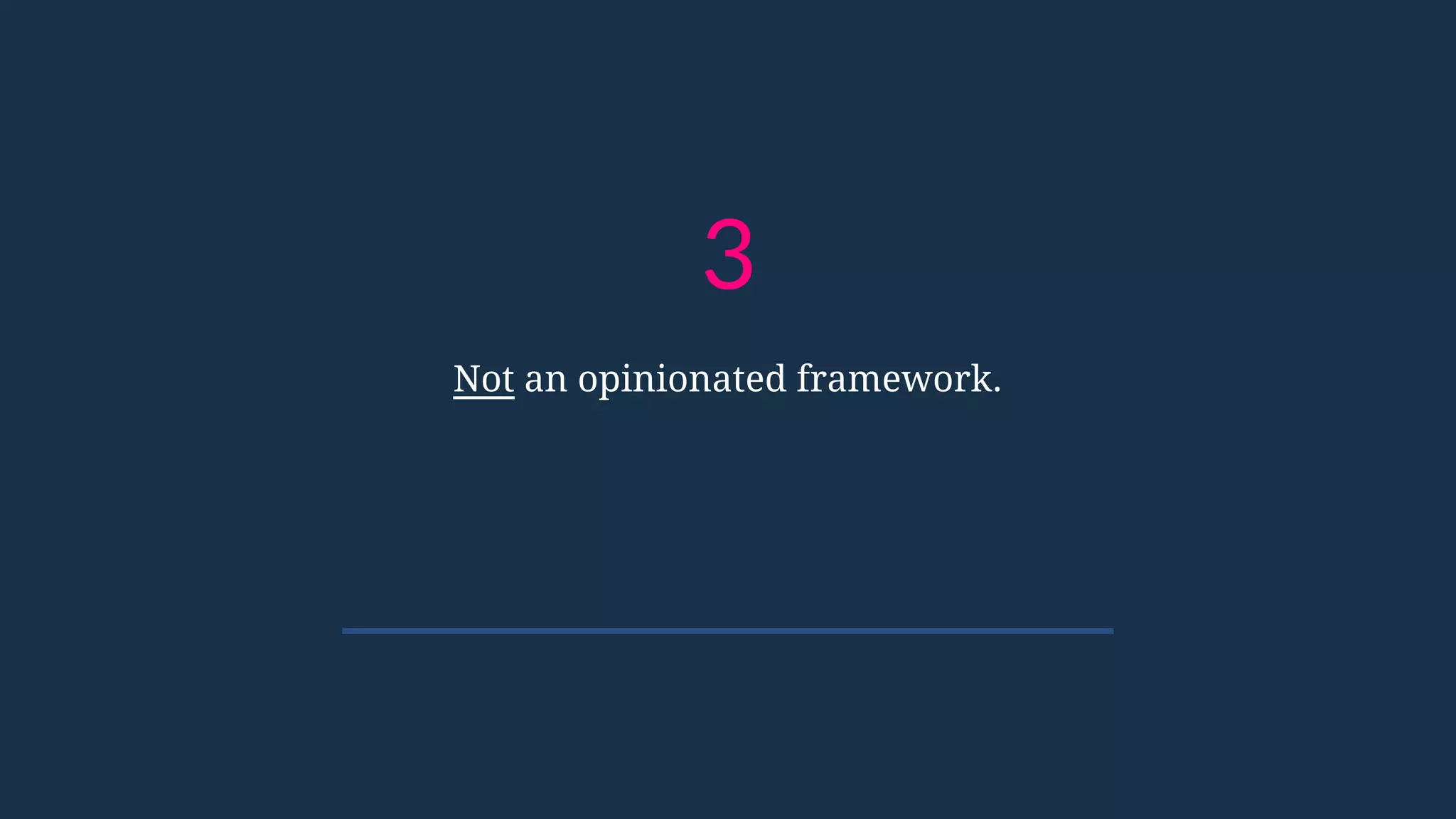 3
Not an opinionated framework.
 
