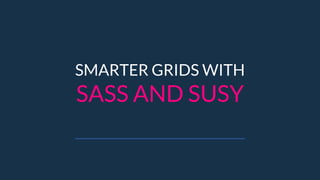 SMARTER GRIDS WITH
SASS AND SUSY
 
