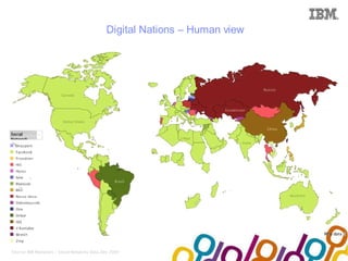 Collaboration Agenda 2.0

                                              Digital Nations – Human view




Source: IBM Manyeyes / Social Networks Data, Dec 2009
 