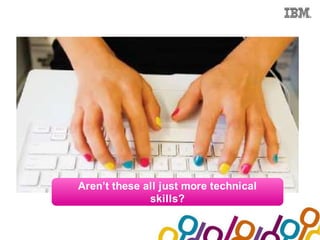 Collaboration Agenda 2.0




             Aren’t these all just more technical
                           skills?
 