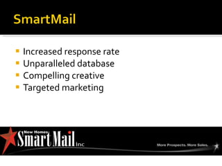 Increased response rate Unparalleled database Compelling creative Targeted marketing 