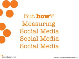 But  how ?  Measuring  Social Media Social Media Social Media 