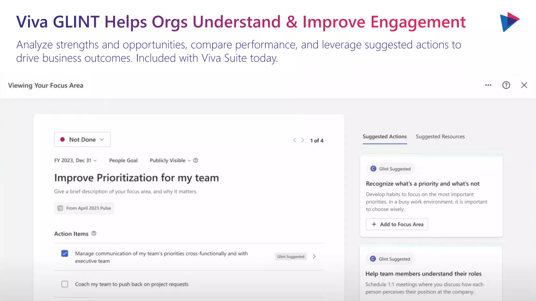 Analyze strengths and opportunities, compare performance, and leverage suggested actions to
drive business outcomes. Included with Viva Suite today.
 
