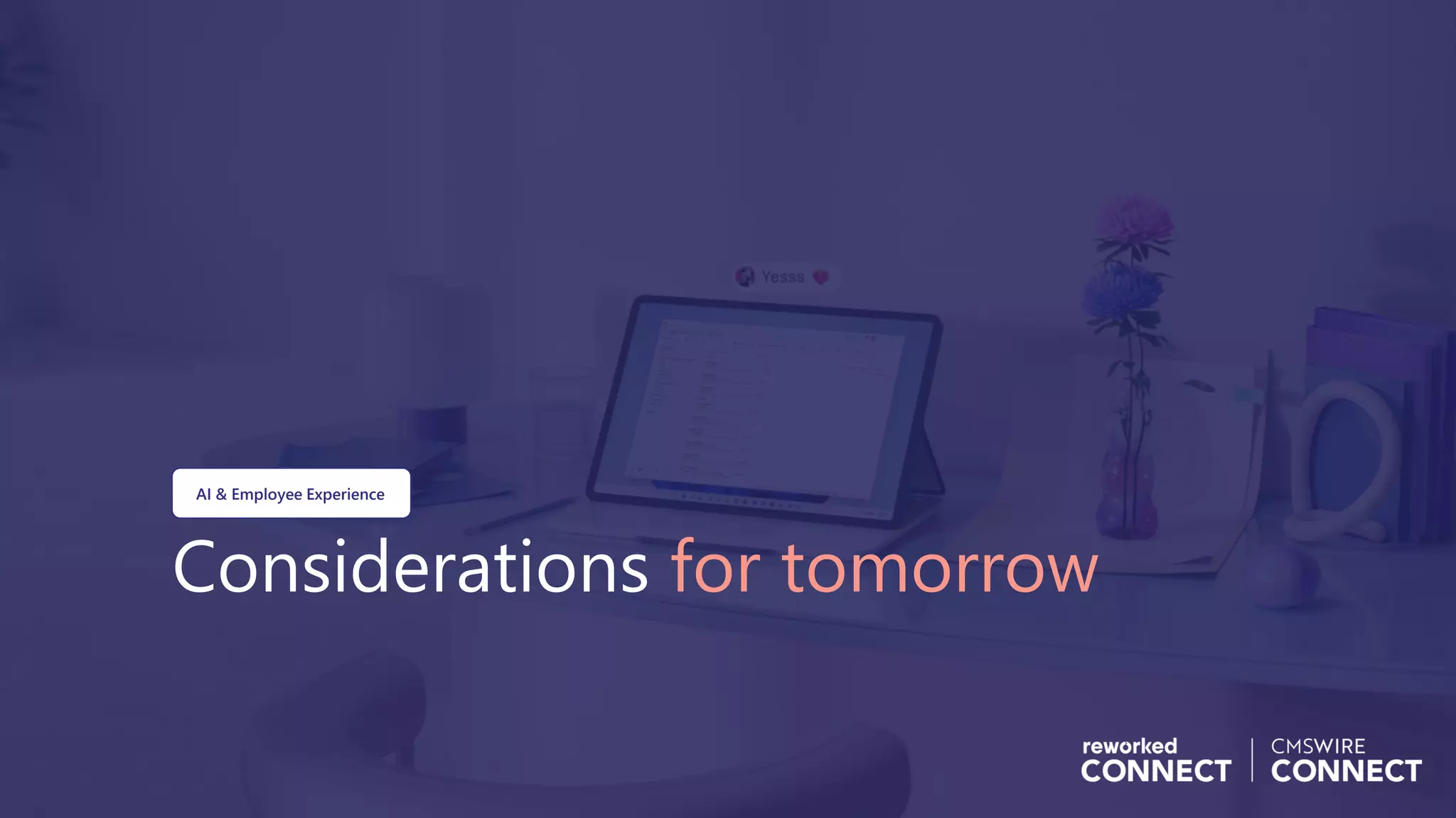 Considerations for tomorrow
AI & Employee Experience
 