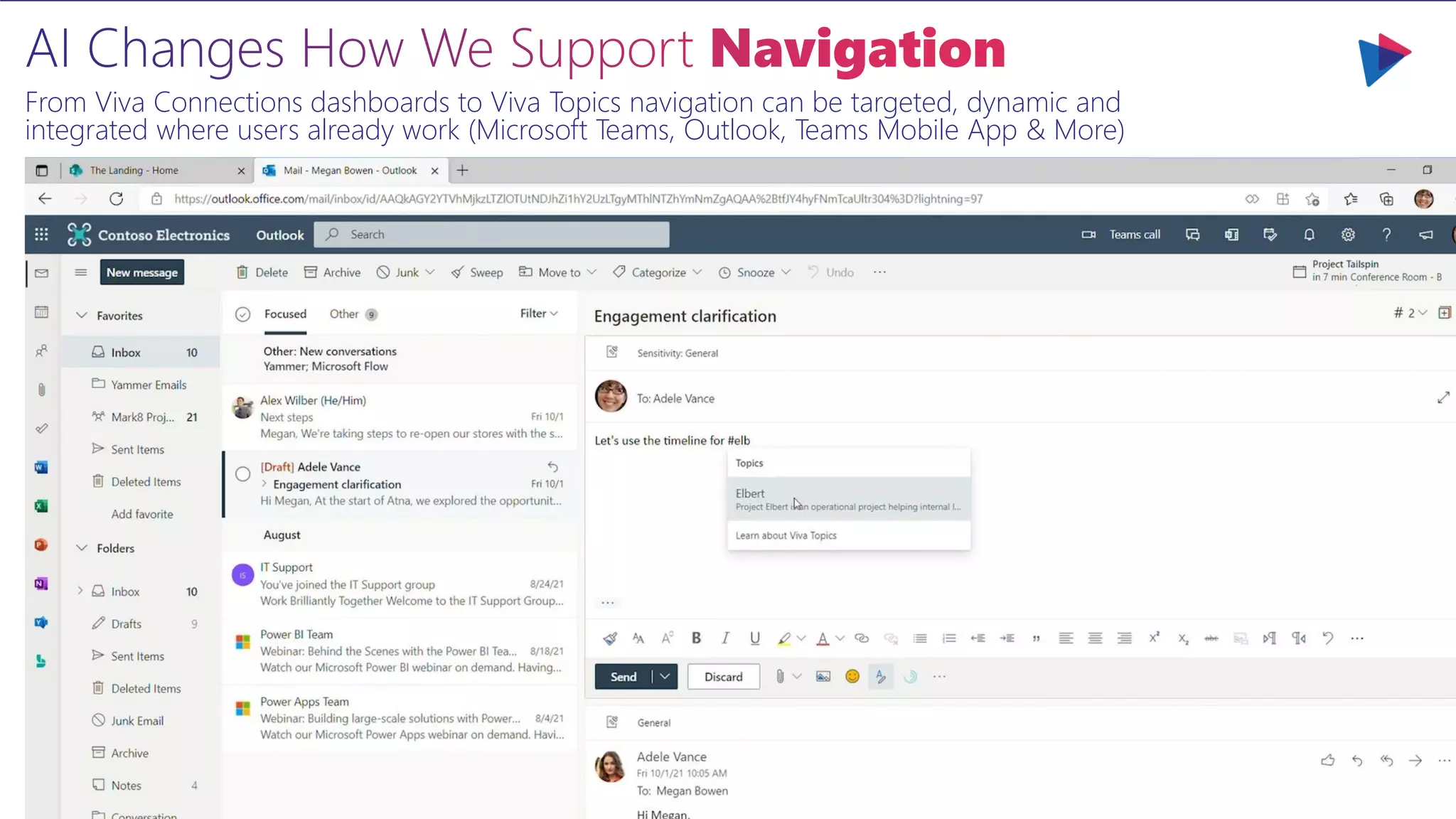 From Viva Connections dashboards to Viva Topics navigation can be targeted, dynamic and
integrated where users already work (Microsoft Teams, Outlook, Teams Mobile App & More)
 