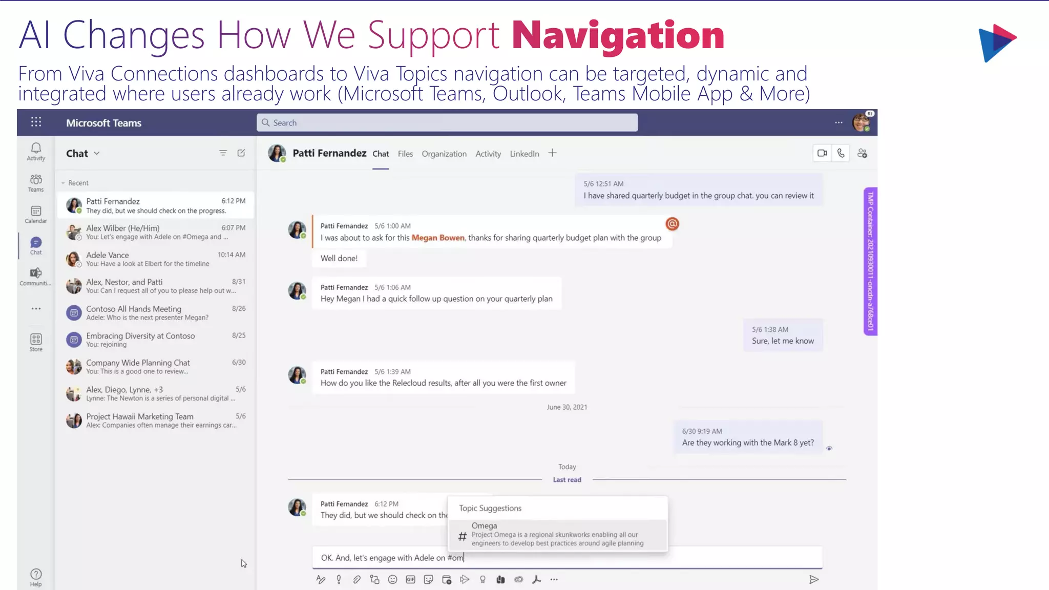 From Viva Connections dashboards to Viva Topics navigation can be targeted, dynamic and
integrated where users already work (Microsoft Teams, Outlook, Teams Mobile App & More)
 