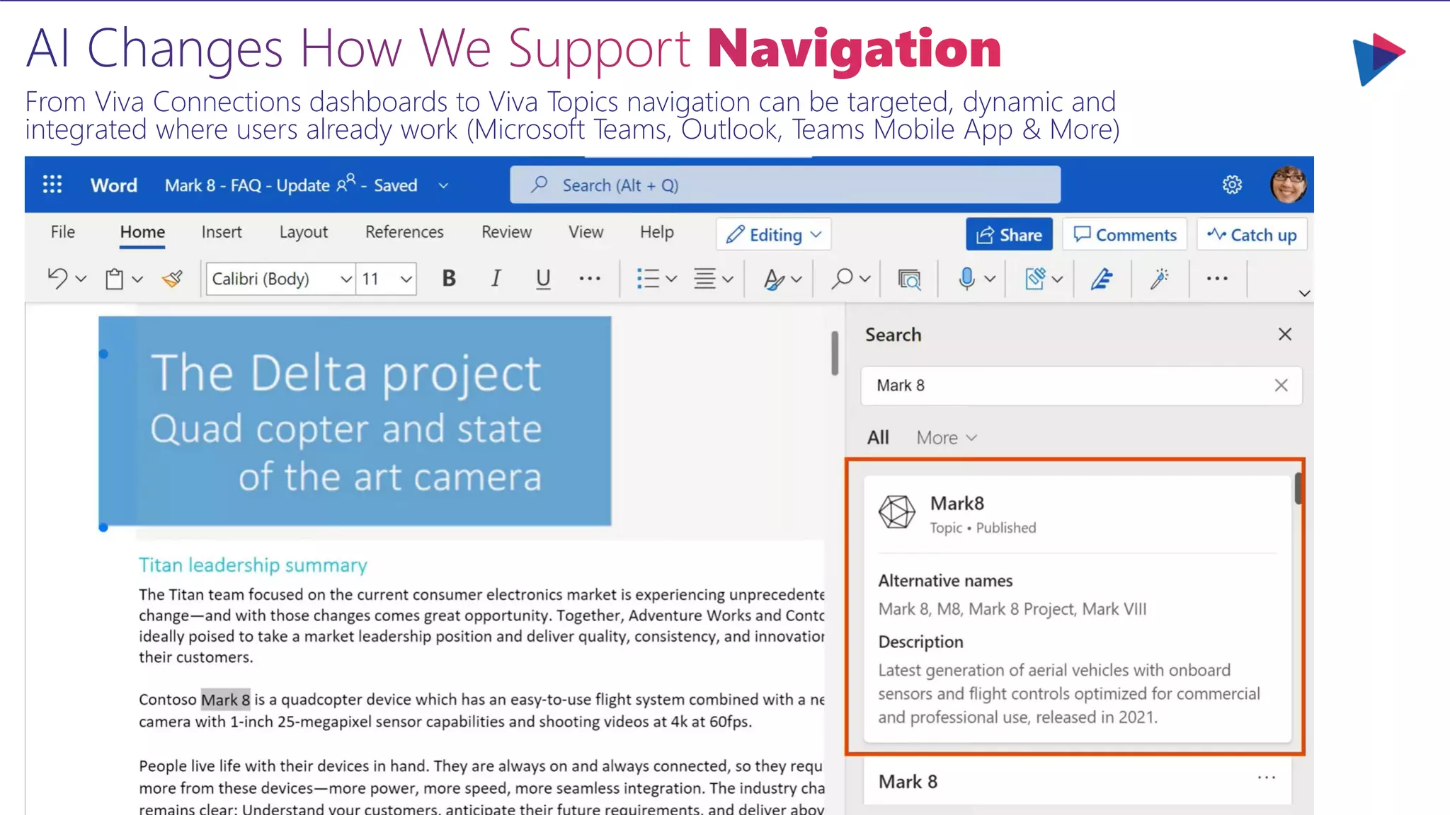 From Viva Connections dashboards to Viva Topics navigation can be targeted, dynamic and
integrated where users already work (Microsoft Teams, Outlook, Teams Mobile App & More)
 