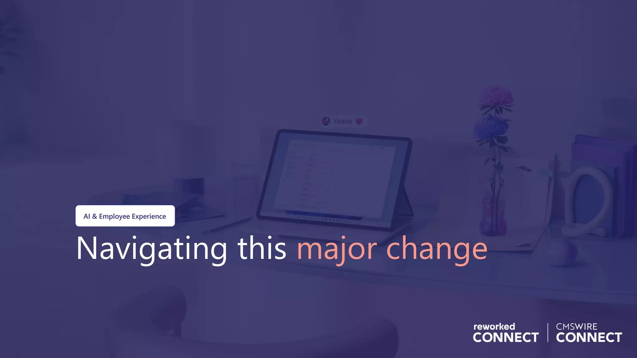 Navigating this major change
AI & Employee Experience
 