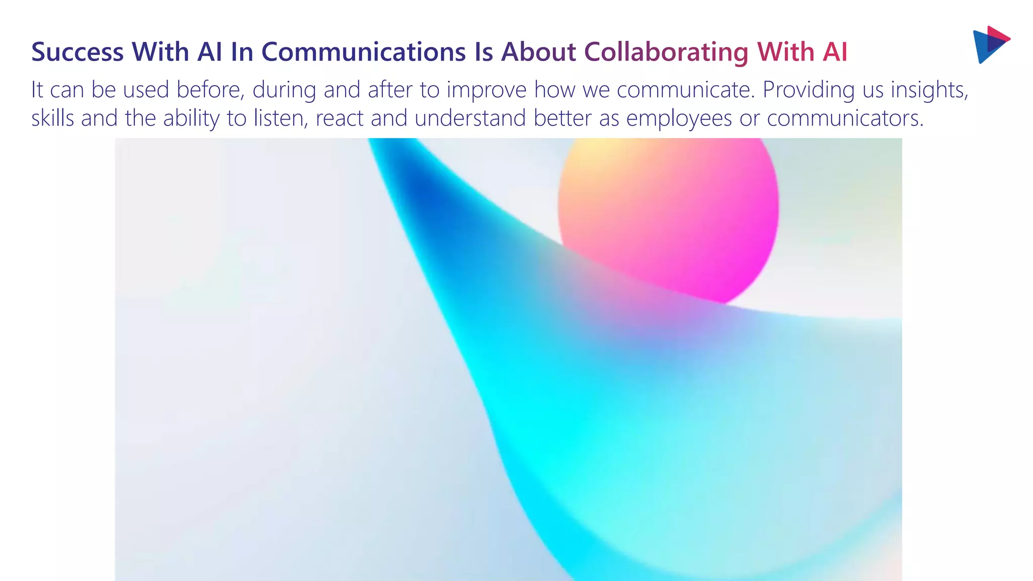 It can be used before, during and after to improve how we communicate. Providing us insights,
skills and the ability to listen, react and understand better as employees or communicators.
 