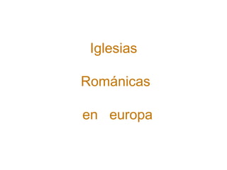 Iglesias  Románicas  en  europa 