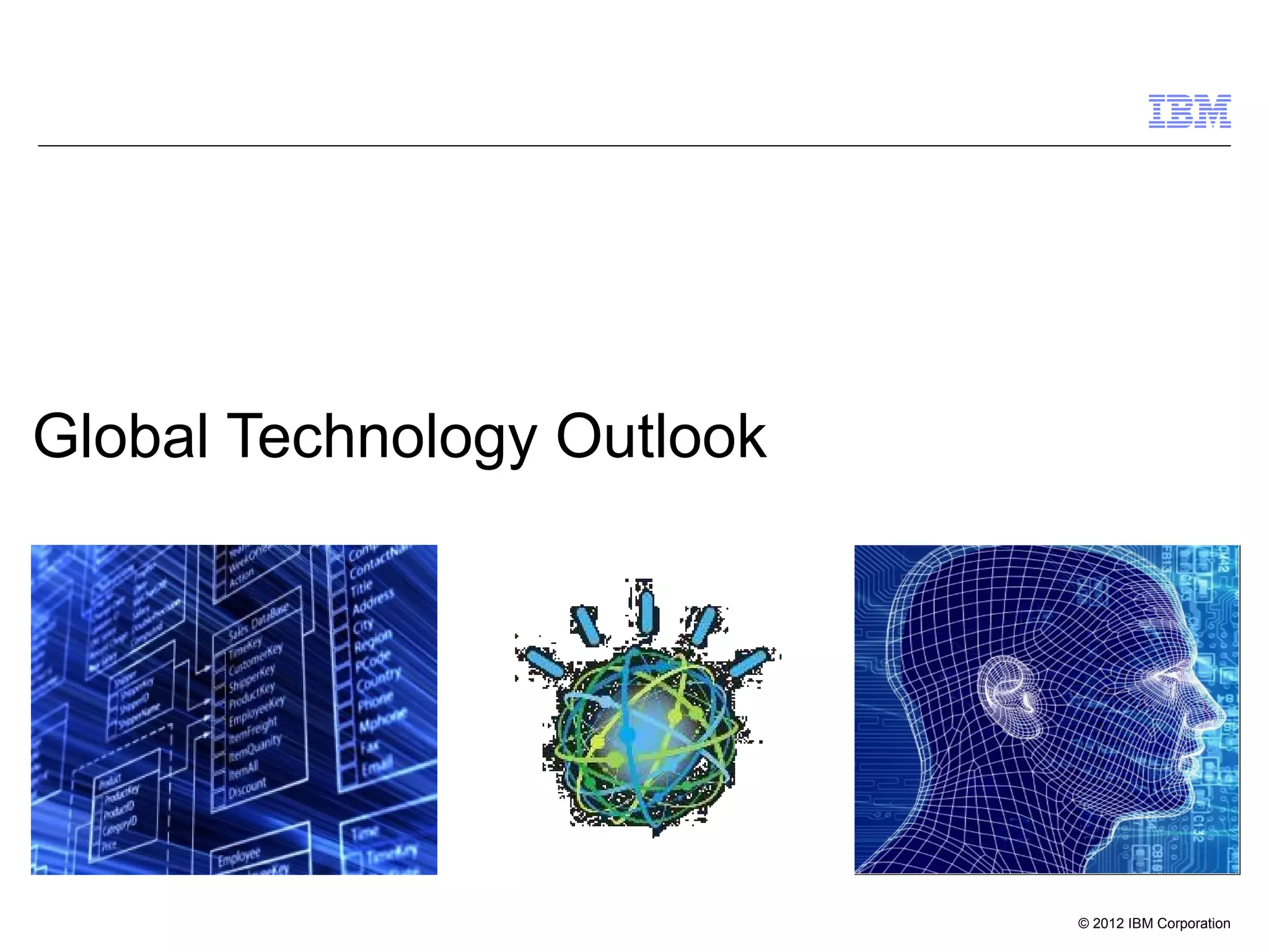 © 2012 IBM Corporation
Global Technology Outlook
 