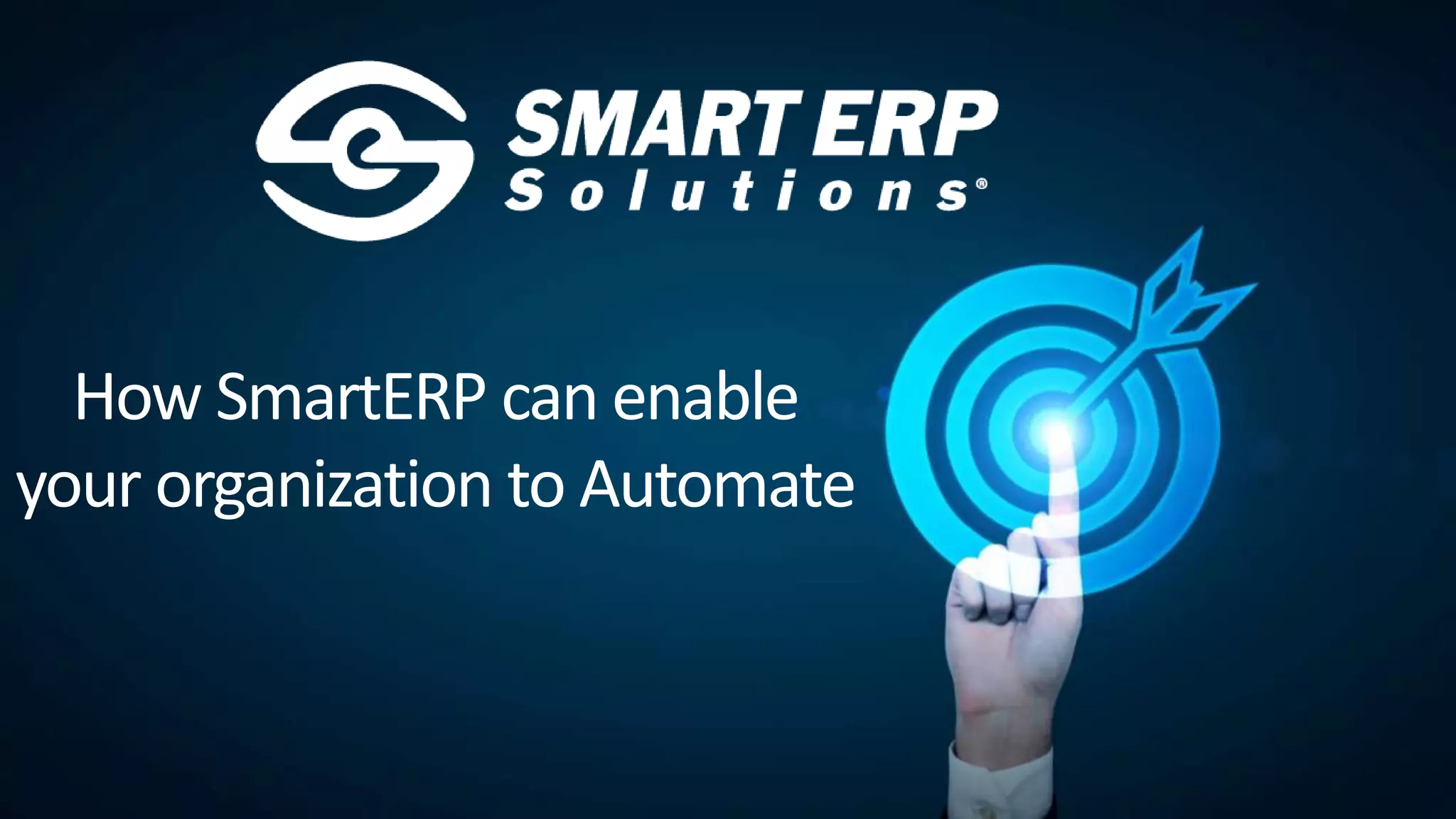 How SmartERP can enable
your organization to Automate
 