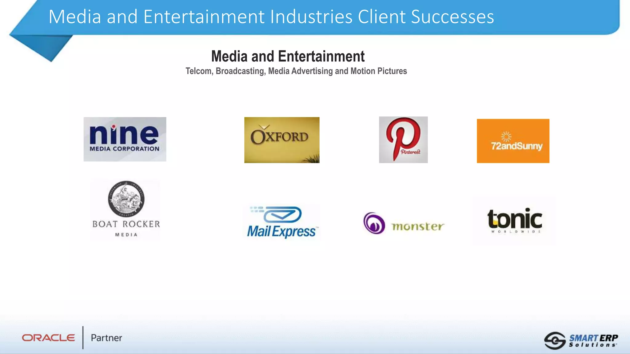 Media and Entertainment Industries Client Successes
Media and Entertainment
Telcom, Broadcasting, Media Advertising and Motion Pictures
 