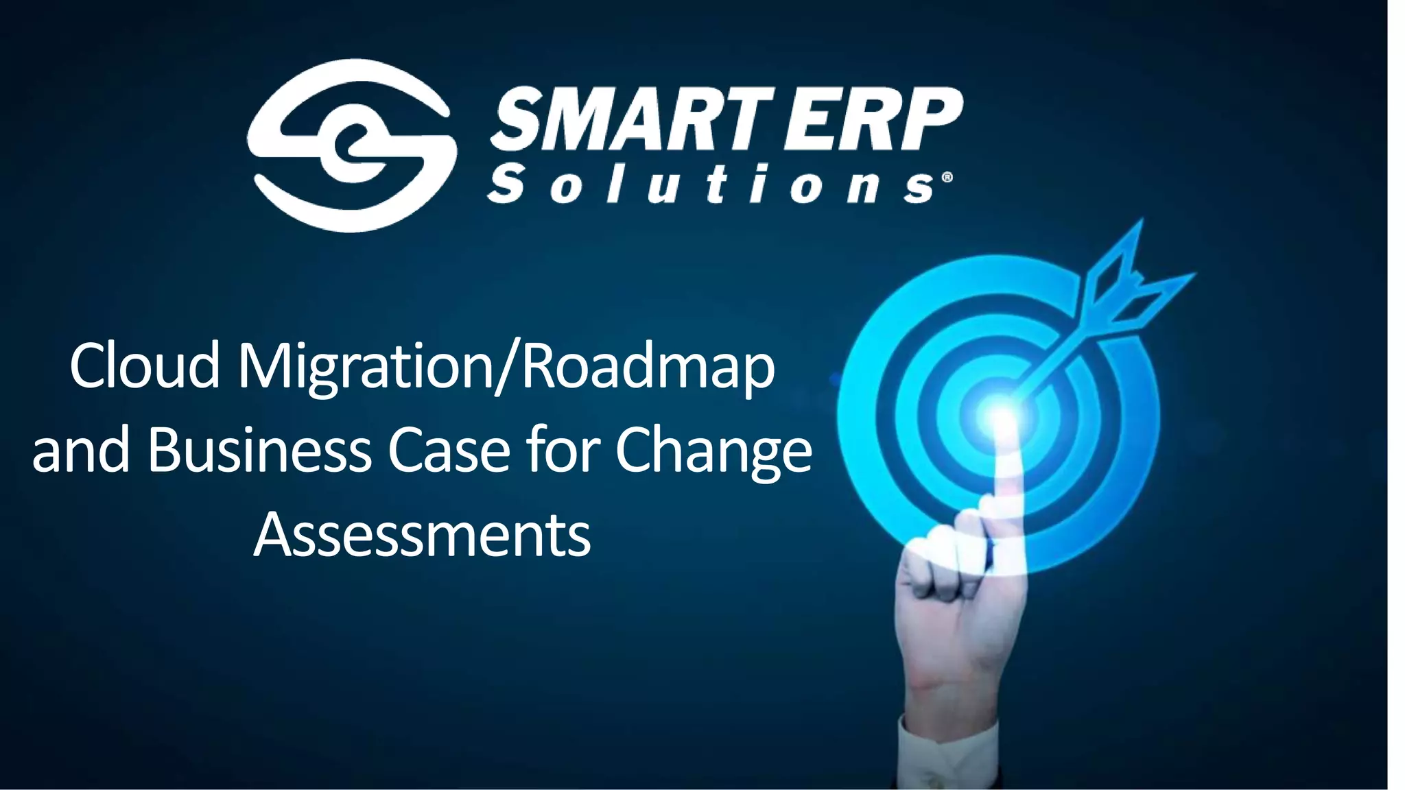 Cloud Migration/Roadmap
and Business Case for Change
Assessments
 