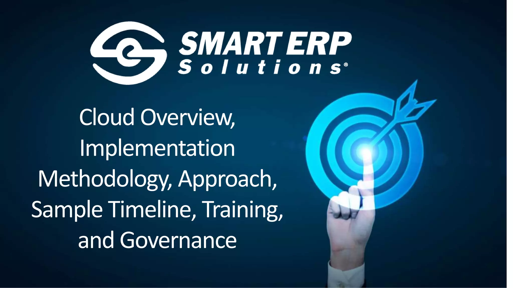 Cloud Overview,
Implementation
Methodology, Approach,
Sample Timeline, Training,
and Governance
 