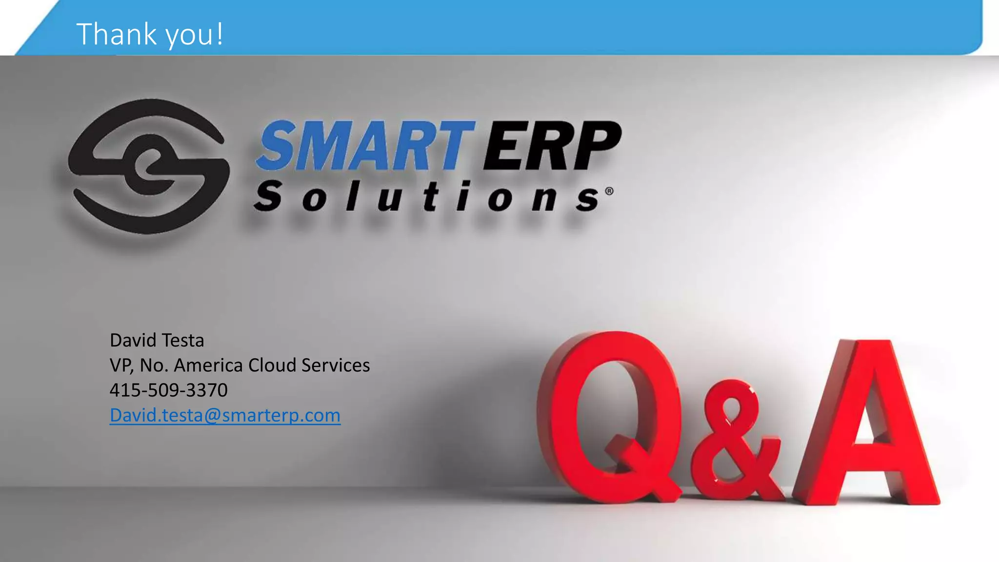 A. Just Smart Form I-9 (Free)
B. Both Smart Form I-9 and E-Verify (Free)
C. Smart Applications with Smart Onboarding ($)
D. Full Suite with HR Integration ($)
E. Full Suite with HR Integration plus other apps ($)
F. Not Sure?
Thank you!
David Testa
VP, No. America Cloud Services
415-509-3370
David.testa@smarterp.com
 