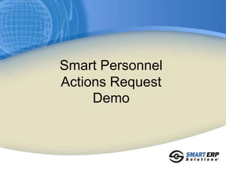 Smart Personnel Actions RequestPersonnel Action FormsManager Self- ServiceElectronic Smart  Personnel Actions RequestConfigurable to Your NeedsRules Based, ConfigurableElectronic Routing of Workflow ApprovalAutomatic Updating of Employee Information in PeopleSoftElectronic Record Retention and Audit Trail