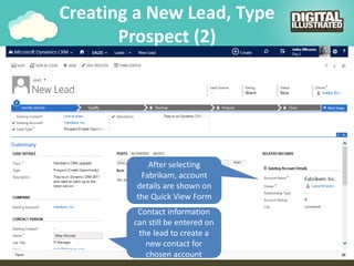 Creating a New Lead, Type
Prospect (2)
After selecting
Fabrikam, account
details are shown on
the Quick View Form
Contact information
can still be entered on
the lead to create a
new contact for
chosen account
 