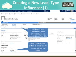 Creating a New Lead, Type
Influencer (1)
Lead Type is set to
”Influencer”, sales
process stages are
updated to reflect this
Using same account,
details of another new
contact person are
added
 