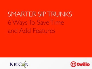 SMARTER SIP TRUNKS 
6 Ways To Save Time 
and Add Features 
t 
 