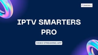 IPTV SMARTERS
PRO
VIDEO STREAMING APP
 