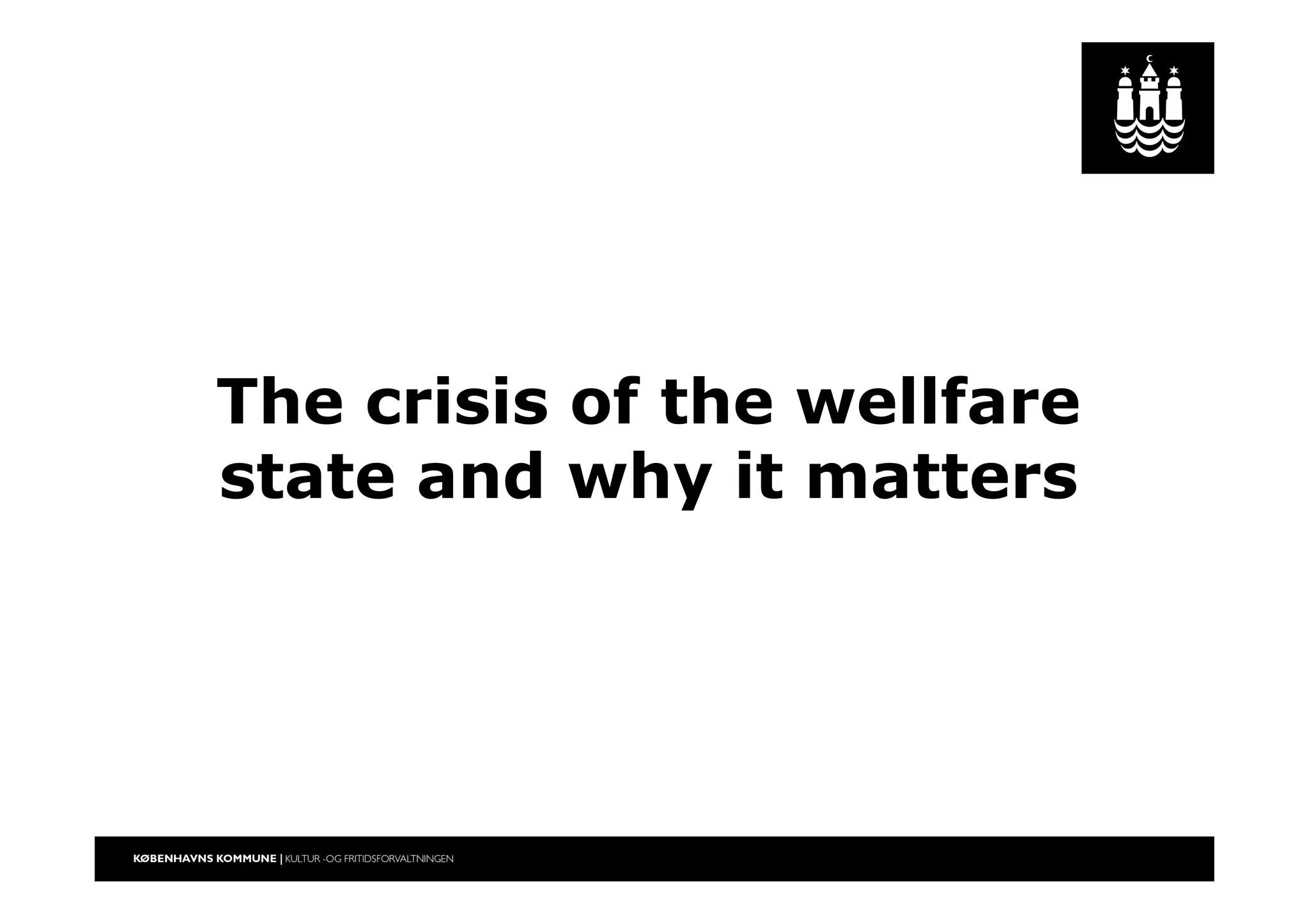 The crisis of the wellfare
state and why it matters
 