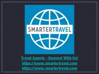 Travel Agents - Connect With Us!
https://www.smartertravel.com
https://www.smartertravel.com
 