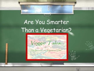 Are You Smarter  Than a Vegetarian?  