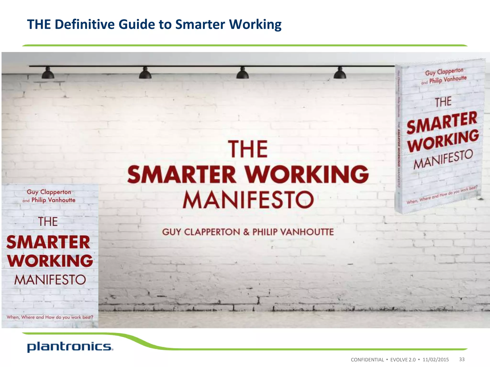 CONFIDENTIAL • EVOLVE 2.0 •
THE Definitive Guide to Smarter Working
11/02/2015 33
 
