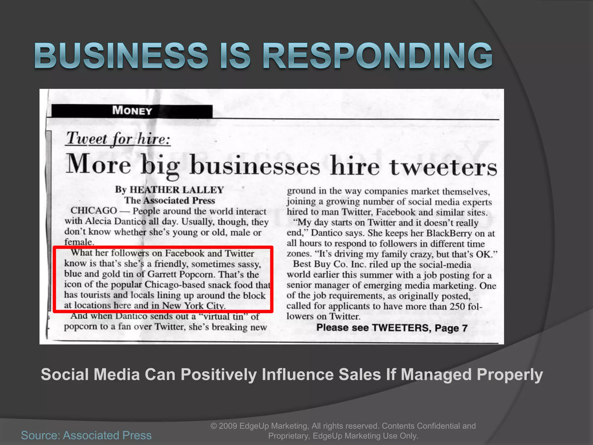 Viral Marketing Further DefinedSimply relies on the audience to distribute the objective-Uses social networks like Facebook, MySpace,  LinkedIn, Twitter to help achieve an objective…i.e. sales, brand awareness, etcThis objective is obtained by a “Viral Action”. This action is people passing  on the content such as video, picture, an application, banner, and even just word (voice) of mouth.Bottom Line: Viral relies on the audience to spread the message with little or no interaction. Its generally a one time interaction.© 2009 EdgeUp Marketing, All rights reserved. Contents Confidential and Proprietary, EdgeUp Marketing Use Only.