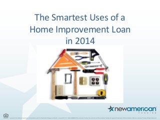 The Smartest Uses of a
Home Improvement Loan
in 2014
 