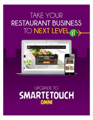 TAKE YOUR
RESTAURANT BUSINESS
TO NEXT LEVEL
UPGRADE TO
SMARTETOUCH
OMNI
 