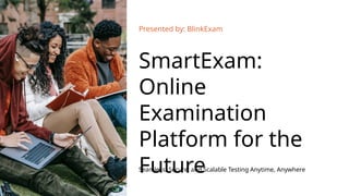 SmartExam Online Examination Platform for the Future.pptx