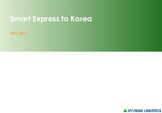 Smart Express to Korea
DEC 2013

 