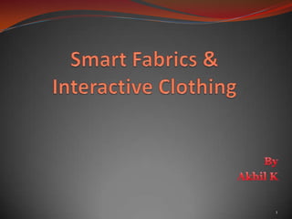 Smart Fabrics &       Interactive Clothing  By Akhil K 1 