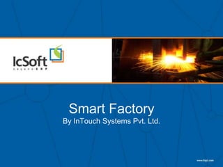 Smart Factory
By InTouch Systems Pvt. Ltd.
 