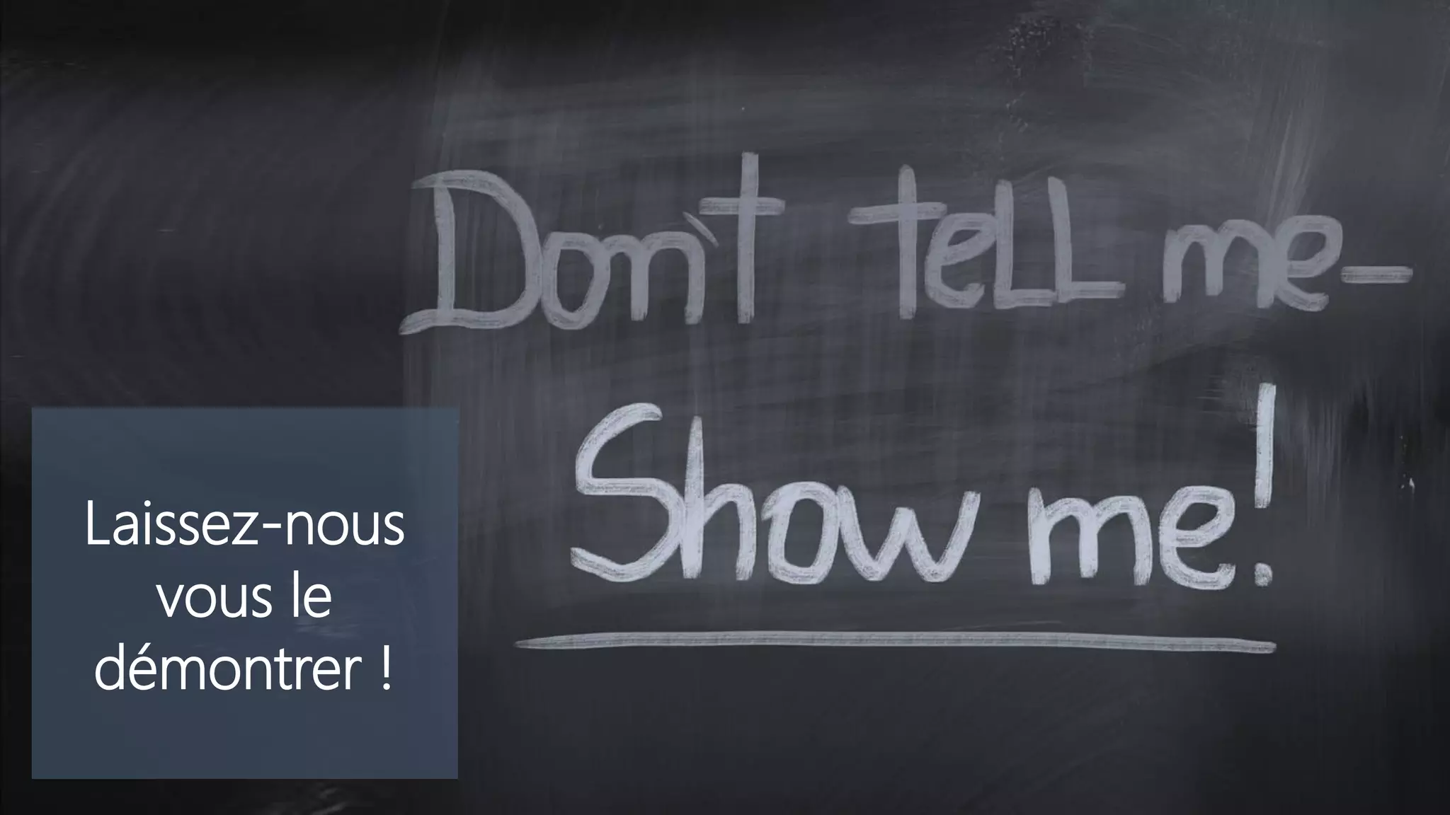 Laissez-nous
vous le
démontrer !
 