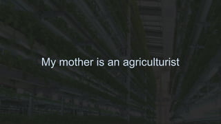 My mother is an agriculturist
 