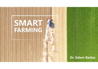 SMART
FARMING
Dr. Salem Baidas
 