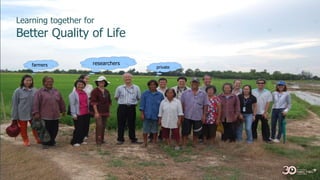 Learning together for
Better Quality of Life
farmers researchers
private