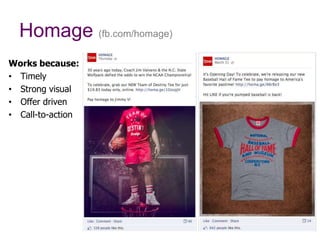 Homage (fb.com/homage)
Works because:
•  Timely
•  Strong visual
•  Offer driven
•  Call-to-action
 