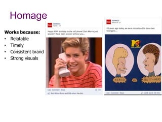 Homage
Works because:
•  Relatable
•  Timely
•  Consistent brand
•  Strong visuals
 