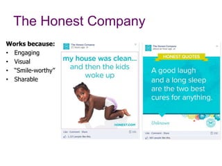 The Honest Company
Works because:
•  Engaging
•  Visual
•  “Smile-worthy”
•  Sharable
 