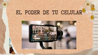EL PODER DE TU CELULAR
 