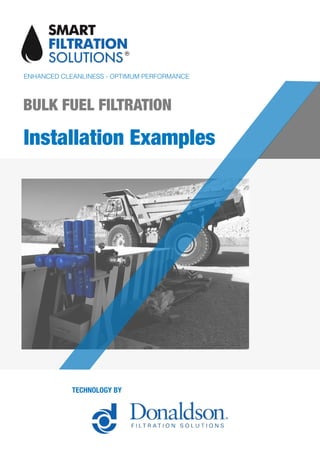 ENHANCED CLEANLINESS - OPTIMUM PERFORMANCE
TECHNOLOGY BY
Installation Examples
BULK FUEL FILTRATION
 