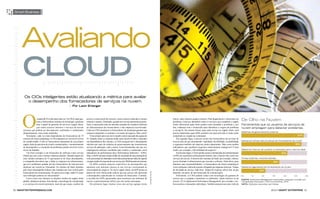 smart business




     Avaliando
      clouD
       os CIos inteligentes estão atualizando a métrica para avaliar
        o desempenho dos fornecedores de serviços na nuvem.
                                                          | por leon Erlanger



                      mundo da TI evolui mais uma vez. Os CIOs, antes ges-
                     tores e fornecedores internos de tecnologia, assumem
                                                                             acesso a vastos pools de recursos, custos iniciais reduzidos e menos
                                                                             esforços e atrasos. Entretanto, quando um serviço apresenta um prob-
                                                                                                                                                                          outros, tanto internos quanto externos. Para diagnosticar e solucionar um
                                                                                                                                                                          problema, é preciso identificar todos os serviços que compõem o supply
                                                                                                                                                                                                                                                         De olho na nuvem
                     hoje o papel de gerentes de um novo supply chain,       lema, a causa pode estar em uma das camadas do complexo labirinto                            chain, determinar quais deles podem estar causando o problema e, por           Ferramentas que os usuários de serviços de
                     que reúne recursos internos e serviços de nuvem         de infraestruturas dos fornecedores e das empresas terceirizadas.                            fim, colaborar com o fornecedor para identificar a origem do problema          nuvem empregam para detectar problemas
      externos que podem ser decompostos, analisados e combinados            Cabe aos CIOs monitorar os fornecedores de cloud para garantir que                           e corrigi-lo. Da mesma forma, para cada serviço no supply chain, será
                                                                                                                                                                                                                                                         sistemas de gerenciamento próprios
      dinamicamente, com custos reduzidos.                                   estejam cumprindo os contratos e as metas do negócio. Mas como?                              preciso determinar quais KPIs avaliam com mais precisão se todos estão
         Entretanto, cada vez mais dependentes de fornecedores de TI             Uma solução para esse novo desafio está no passado da equipe de                          cumprindo as exigências contratuais.                                                                                                   57%
      externos de cloud computing, os CIOs deparam-se com novos níveis       TI. Quando todos os sistemas ainda eram desenvolvidos e operados                                 Em segundo lugar, é preciso extrair dos fornecedores de serviços de
      de complexidade. Como os fornecedores dependem de seu próprio          nas dependências dos clientes, os CIOs asseguravam o desempenho                              nuvem mais do que desempenho. Agilidade, flexibilidade, escalabilidade         Alertas em tempo real pró-ativos de fornecedores de nuvem

      supply chain de parceiros de cloud e comunicações, o monitoramento     máximo por meio de soluções de gerenciamento que monitoravam                                 e segurança também são aspectos muito importantes. Mas como moldar                                                                 55%
      do desempenho e a resolução de problemas podem envolver novos          serviços de aplicação, rede e outros. Essas ferramentas, por sua vez,                        indicadores que espelhem requisitos relativamente intangíveis? Como
      níveis de detalhes.                                                    empregavam métricas escolhidas pelo usuário e conhecidas como                                medir, por exemplo, a flexibilidade do negócio?                                Relatórios internos de usuários e chamados para o service desk
         Um bom exemplo é um fornecedor de software como serviço             indicadores de performance (Key Performance Indicators – KPIs).                                  Em terceiro lugar, a TI tem pronto acesso a ferramentas de monitoramento                                         42%
      (SaaS) que tem como clientes empresas globais. Quando alguns de        Hoje, os KPIs incluem tempo médio de conclusão de uma transação na                           e KPIs em sua própria infraestrutura interna, mas o mesmo não ocorre nos
      seus clientes europeus de TI queixaram-se de fraco desempenho,         web, percentual de chamados resolvidos pela primeira linha de suporte                        serviços de nuvem. A maioria dos sistemas de SaaS, por exemplo, oferece        Fontes externas, incluindo clientes
      a companhia descobriu que a falha se originava na infraestrutura,      e tempo médio de resposta de um serviço de CRM baseado na internet.                          acesso limitado à infraestrutura que executa o software. Além disso, para                                      35%
      que teve problemas quando um dos fornecedores de rede precisou             Os KPIs avaliam aspectos específicos de desempenho que                                   diminuir suas responsabilidades, os fornecedores de cloud computing às
      atualizar um switch na Alemanha. Os clientes de SaaS afetados          apontam com máxima clareza se um serviço corresponde às                                      vezes rechaçam a ideia de assumir obrigação por algumas métricas. Tempo        Relatórios agendados de fornecedores de nuvem
      pelo fraco desempenho tinham sido roteados por esse switch pelos       necessidades do negócio. No novo supply chain, um KPI acima ou                               de atividade do serviço, tudo bem. Tempo de resposta, talvez não, já que                         22%
      fornecedores de comunicações. De quem era a culpa, então? E como       abaixo de certo limiar pode indicar que um serviço não apresenta
                                                                                                                                                     FOTOGRAFIA: ISTOCK




                                                                                                                                                                          depende, em parte, de um fornecedor de comunicações.
      esse imbróglio poderia ser solucionado?                                o desempenho especificado no contrato do fornecedor. Contudo,                                    Felizmente, os CIOs podem contar com tecnologias de garantia de            0%       10         20         30       40         50         60
         Casos como esse ilustram os desafios ocultos do supply chain        a escolha dos KPIs apropriados para monitorar um ambiente de                                 serviço que os ajudam a monitorar os ambientes, sejam internos ou na           fontE: Enterprise management Associates, pesquisa mundial com
      global e dinâmico de hoje. Sem dúvida, a tecnologia de virtualização   nuvem é particularmente difícil, por três razões principais.                                 nuvem. O CA Application Performance Management, por exemplo, veri-             150 grandes empresas (> 500 funcionários), 2010
      e os serviços de nuvem permitem, mais do que nunca, usufruir do            Em primeiro lugar, muitas vezes um serviço agrupa vários                                 fica usuários e transações individuais. Também proporciona uma visão de        nota: múltiplas respostas permitidas


30 SmartEntErpriSEmag.com                                                                                                                                                                                                                                                             2010 • Smart EntErpriSE 31
 