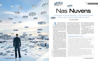 Tech Chatter




                                                                         nas nuvens
                                                                  Ao adaptar novas ferramentas, o CIo pode aproveitar
                                                                       ainda mais as oportunidades além de cloud.
                                                                                                                         |    por tam Harbert


                                                                              Tecnologia da Informação vive        da CA Technologies. “Ficará entre as unidades      adaptar suas organizações ao modelo supply
                                                                              tempos de transformações pro-        de negócios e os fornecedores de soluções.”        chain. A CA Technologies, por exemplo, desen-
                                                                              fundas, provocadas pelo cloud            Novas ferramentas de gerenciamento e           volve a Cloud-Connected Management Suite
                                                                              computing. Uma das mudanças          automação serão exigidas. “Os executivos de tec-   para suprir necessidades que venham a surgir
                                                               mais evidentes envolve os gestores de negócio,      nologia vão precisar das bases técnicas para dar   em cada etapa da adesão ao cloud.
                                                               que assumiram tarefas antes desempenhadas           suporte a isso”, ressalta Bernard Golden, CEO da   A suíte oferece:
                                                               pelos CIOs, tais como recomendar, comprar           Hyper-Stratus, empresa de consultoria em cloud        n Um meio de se manter informado sobre os
                                                               e implementar software e serviços. Hoje,            computing. “Quem não possui a infraestrutura       serviços de nuvem disponíveis
                                                               qualquer pessoa pode contratar aplicativos e        e as ferramentas de automação, e ainda utiliza        n Um sistema padrão de avaliação que lhe
                                                               serviços baseados na nuvem, apenas com um           processos manuais em um ambiente que precisa       permite comparar produtos e serviços e, assim,
                                                               clique no mouse.                                    garantir serviço imediato aos clientes, não tem    tomar decisões de sourcing mais inteligentes
                                                                   À primeira vista, para o gestor de negócios,    a menor chance de entrar nesse novo mundo.”           n Oportunidades de trocar os componentes
                                                               esta mudança deu mais eficiência ao processo            A boa notícia é que os CIOs poderão contar     do supply chain dinamicamente para atingir o
                                                               de requisição de TI. Por outro lado, ela obriga     com ferramentas e serviços para ajudá-los a        desempenho ideal
                                                               o CIO a enfrentar um grande desafio: ajudar o
                                                               negócio a usufruir a flexibilidade e a agilidade
                                                               da nuvem e, ao mesmo tempo, manter o controle,
                                                               garantir a segurança e cumprir os requisitos
                                                                                                                      SErviçoS Em foco
                                                               regulatórios. Sem controle, torna-se difícil              Como escolher em meio a um número cada vez maior de provedores
                                                               garantir o desempenho e a segurança de redes,          de serviços de nuvem? não basta olhar estatísticas de tempo de ativi-
                                                               aplicativos e dados corporativos.                      dade, segurança e confiabilidade, já que não existe nenhum padrão para
                                                                   Infelizmente, tais problemas não desapa-           avaliar essas métricas. mas isso – em breve – pode mudar.
                                                               recem da noite para o dia. De acordo com a                Recentemente, a Carnegie mellon silicon Valley, uma extensão da
                                                               consultoria IDC (International Data Corpora-           Carnegie mellon university, criou um consórcio para desenvolver o
                                                               tion), as vendas associadas à computação na            service measurement Index (smI), uma maneira padrão de calcular os
                                                               nuvem deverão crescer a uma taxa média anual           benefícios e os riscos dos serviços de computação em nuvem.
                                                               de 27% até 2014, quando a receita mundial de              “o cloud tem riscos nebulosos que assustam a direção de empresas”, diz
                                                               serviços baseados na nuvem pública atingirá US$        Jeff Perdue, cientista sênior da Carnegie mellon e um dos líderes do consór-
                                                               55,5 bilhões. Em 2012, prevê o Gartner, 20%            cio. “Também não se conhecem os riscos daquilo que se faz agora. Existem
                                                               de todas as empresas não terão mais nenhum             riscos. E custos. mas não quantificáveis. É necessário comparar os serviços
                                                               ativo próprio de TI.                                   externos com os recursos internos.”




                            FOTOGRAFIA: COLIN ANDERSON/GETTY
                                                                   À medida que o uso da computação na                   o smI será composto por indicadores de desempenho, como quali-
                                                               nuvem avançar nas corporações, a tecnologia            dade, agilidade, risco, capacidade, custo e segurança. os CIos podem
                                                               deverá adotar um modelo de supply chain, sendo         pesar os indicadores, conforme a importância de cada um para seu
                                                               responsável por gerir uma teia de recursos inter-      ambiente. Inicialmente, o smI usará dados de pesquisas próprias e de
                                                               nos e externos e combiná-los para fornecer os          empresas de mercado para fornecer pontuações sobre serviços de
                                                               serviços que suportam os requisitos do negócio.        e-mail, computação sob demanda e comércio eletrônico. mas o objetivo
                                                               “A TI vai mudar radicalmente de guardiã do             final é que os dados sejam disponibilizados por profissionais de TI, orga-
                                                               data center à gestora de supply chain”, afirma         nizações de serviço e benchmarks. – T.H.
                                                               Gregor Petri, consultor de Cloud Computing

14 SmartEntErpriSEmag.com                                                                                                                                                    2010 • Smart EntErpriSE 15
 