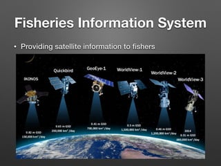 Fisheries Information System
• Providing satellite information to ﬁshers
 